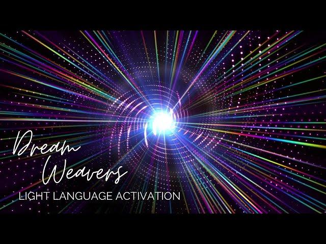 Dream Weavers | Light Language Activation | Designed to Integrate Upgrades and Light Codes