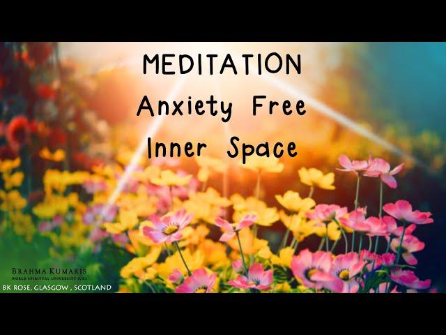 BRAHMA KUMARIS Anxiety Free  Inner Space  Meditation