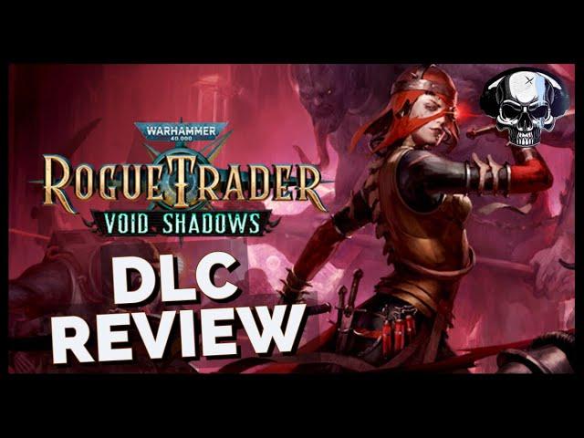 WH40k: Rogue Trader - Void Shadows DLC Review