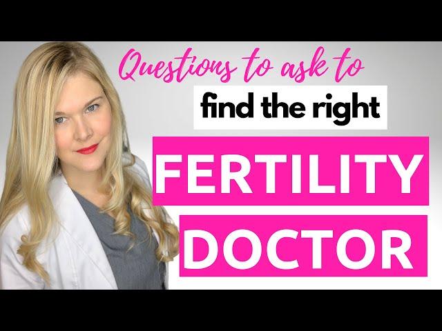 How to Find the Right Fertility Doctor? Top Questions to Ask when Picking Your Fertility Clinic