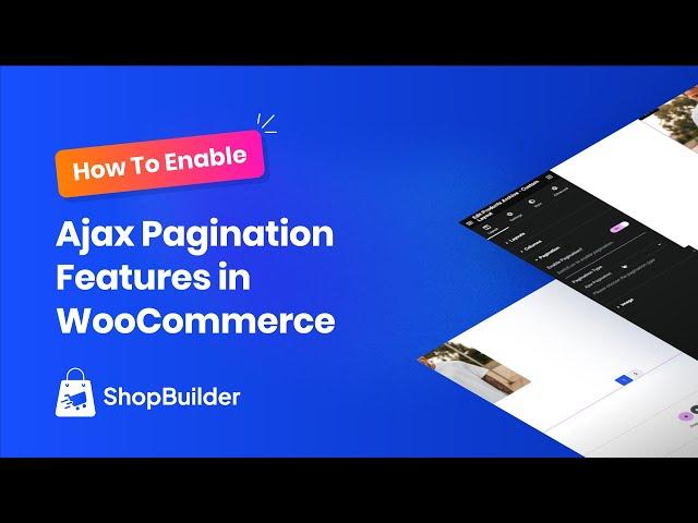 How To Enable Ajax Pagination Features in WooCommerce Shop With ShopBuilder Plugin