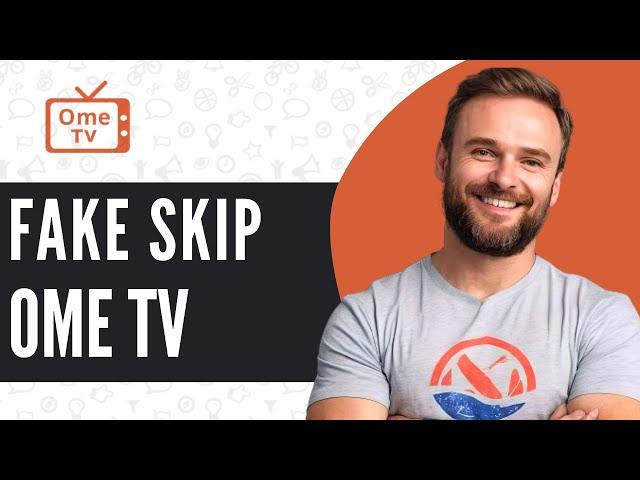 How To Fake Skip in OmeTV - Full Guide (2024)