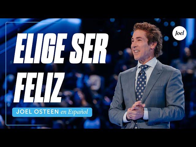 Elige ser feliz | Joel Osteen