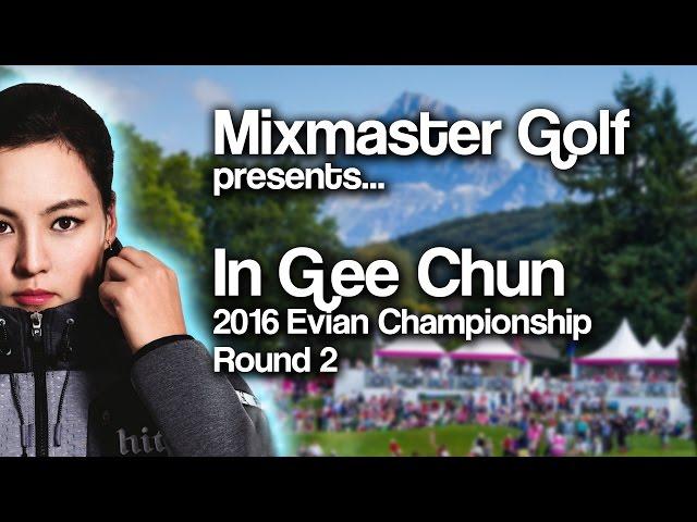 In Gee Chun - Full Rd 2 Recap 2016 Evian - Mixmaster Golf