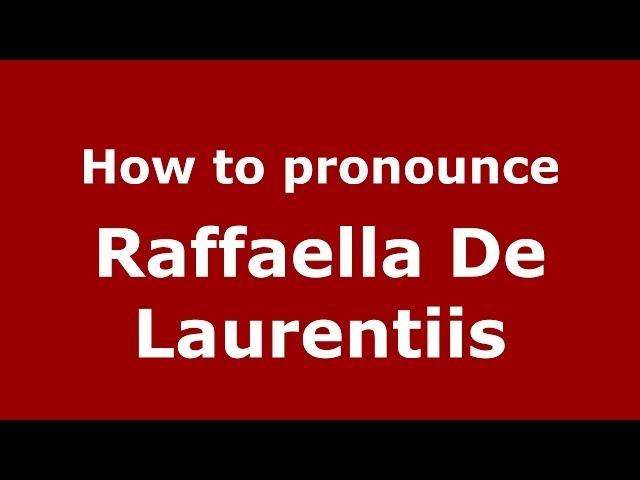 How to pronounce Raffaella De Laurentiis (Italian/Italy) - PronounceNames.com