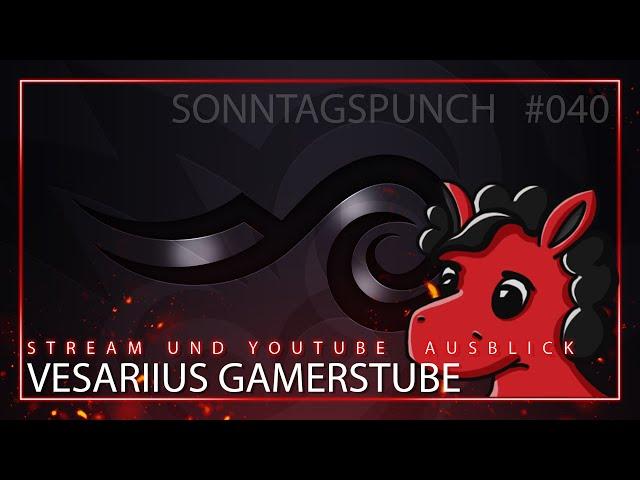 Vesariius Gamerstube - Stream und Youtube Ausblick - Sonntagspunch #040