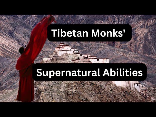 The Mystery of Tibetan Monks' Paranormal Abilities: Unparalleled Skills and Secrets of Practice