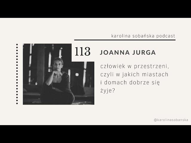 PODCAST #113 Jo Jurga: otoczenie ma znaczenie, czyli w jakich miastach i domach dobrze się żyje?