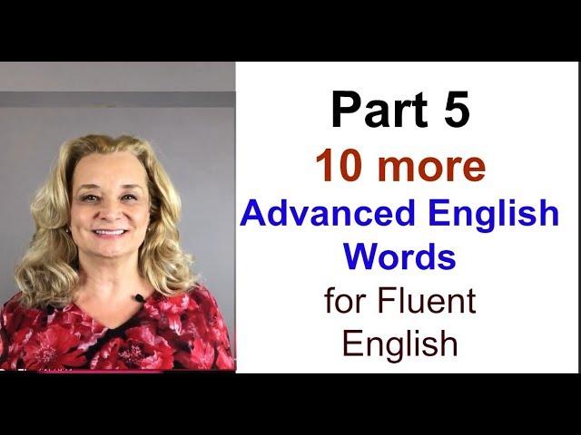 part 5 - 10 More Advanced English Words for Fluent English | Accurate English