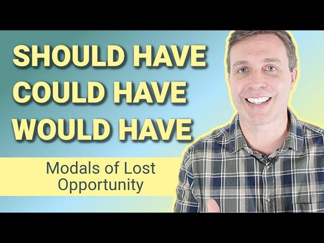 SHOULD HAVE | COULD HAVE  | WOULD HAVE - Modals of Lost Opportunity