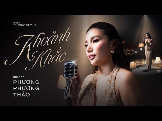 Phương Phương Thảo - KHOẢNH KHẮC | Official Music Video | ST: Trương Quý Hải