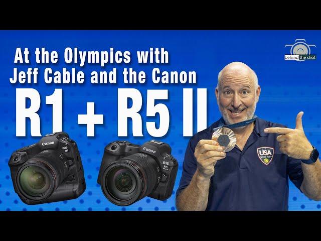 Using the New Canon R1 & R5 Mark II At the Olympics with Jeff Cable