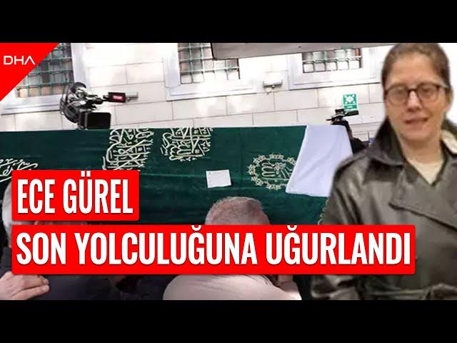 Ece Gürel son yolculuğuna uğurlandı