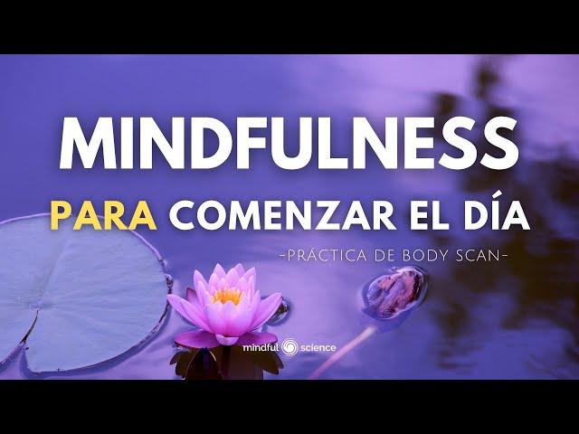 MINDFULNESS para COMENZAR EL DÍA Relajado, ENFOCADO y en PAZ | Atención Plena~ BODY SCAN