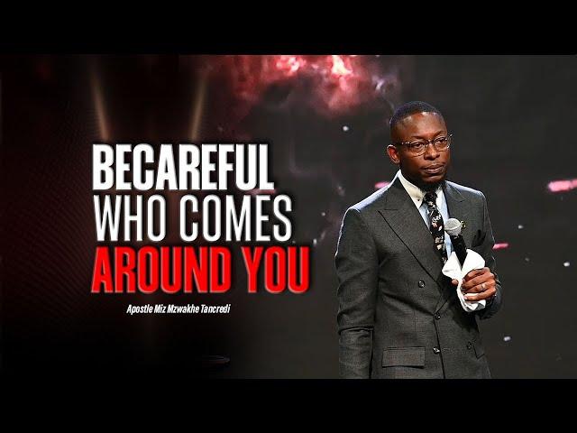 Be careful who comes around you | Miz Mzwakhe Tancredi