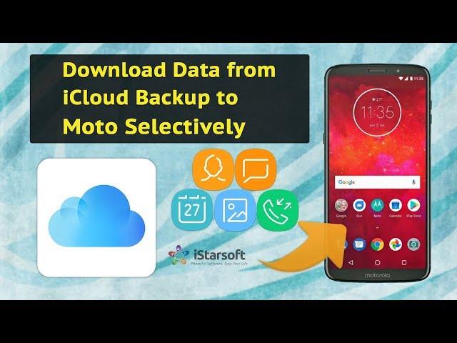 How to Download Data from iCloud Backup to Moto selectively