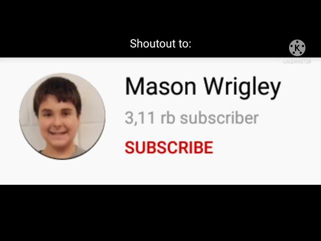 Shoutout to Mason Wrigley to get 4k subs!!