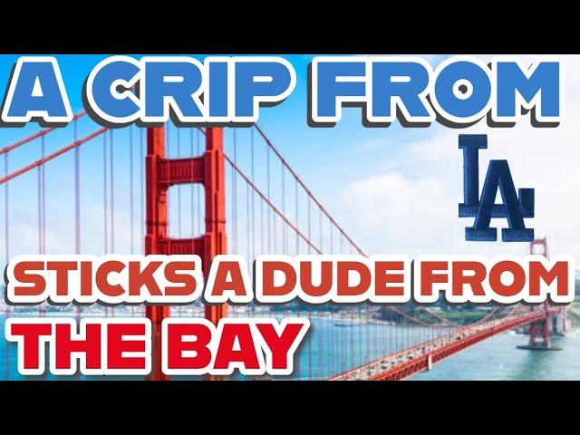 A CRIP FROM L.A. STICKS A DUDE FROM THE BAY !!!