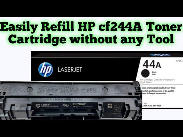 How to  Refill HP 44A/CF244A Laserjet Toner Cartridge easily without any Tool