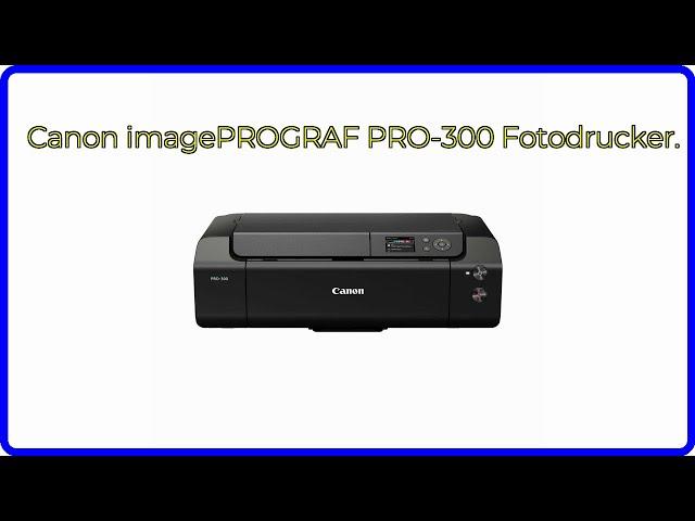 BEWERTUNG (2024): Canon imagePROGRAF PRO-300 Fotodrucker.. WESENTLICHE Einzelheiten