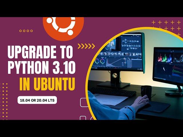 Upgrade to Python 3.10 on Ubuntu 18.04 or 20.04 LTS