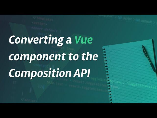 Converting a Vue component to the Composition API