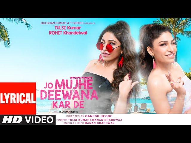 Jo Mujhe Deewana Kar De (Lyrical) | Tulsi Kumar, Rohit K | Manan Bhardwaj | Ganesh Hegde | Bhushan K