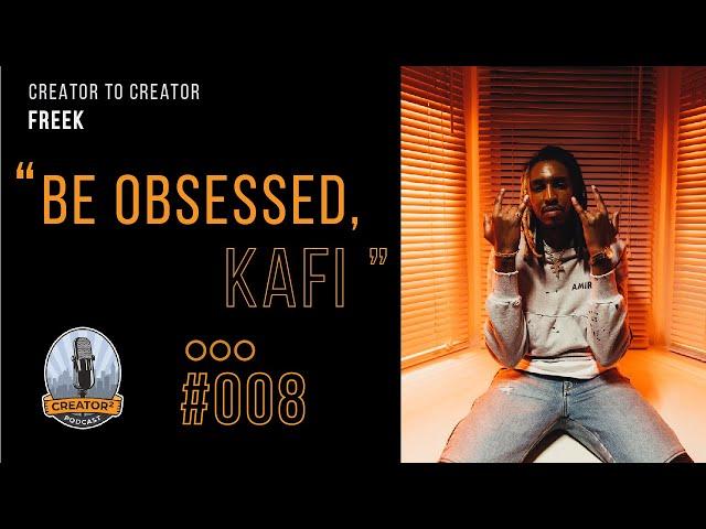 CREATOR TO CREATOR #008​ - BE OBSESSED, KAFI w/FREEK