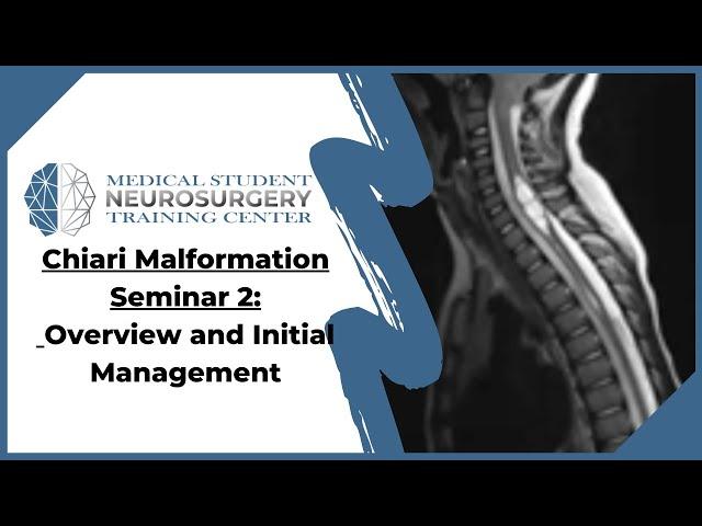 Chiari Malformation Seminar 2: Overview and Initial Management