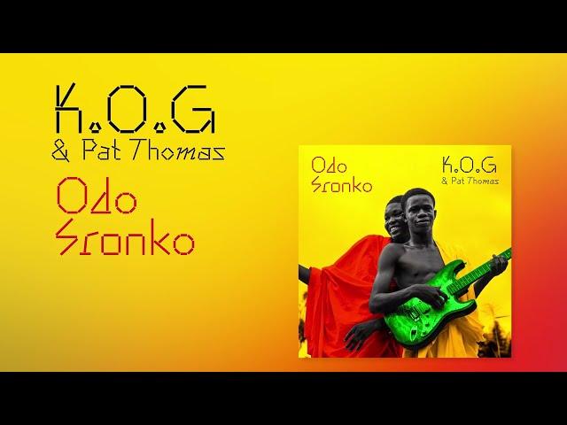 K.O.G & Pat Thomas - Odo Sronko (Official Video)