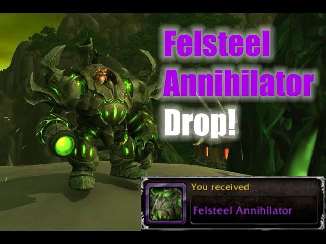 Felsteel Annihilator Drop!-WOW Mount Drop