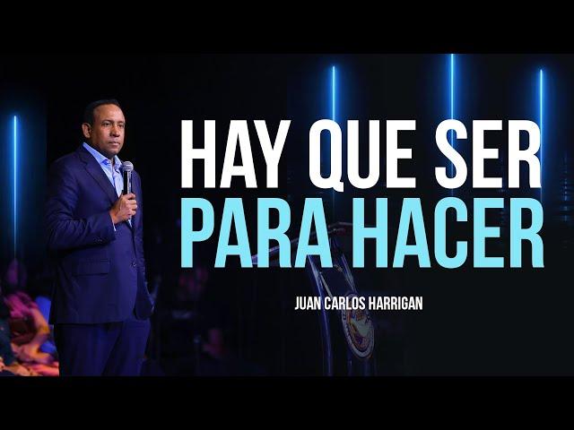 Hay que ser para hacer - Pastor Juan Carlos Harrigan