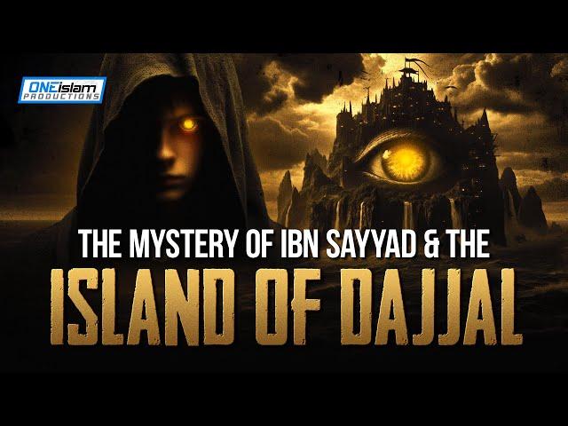 The Mystery Of Ibn Sayyad & The Island Of The Dajjal