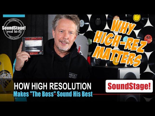 "The Boss" and the Real Reasons Why High-Resolution Music Matters - SoundStage! Real Hi-Fi (Ep:7)