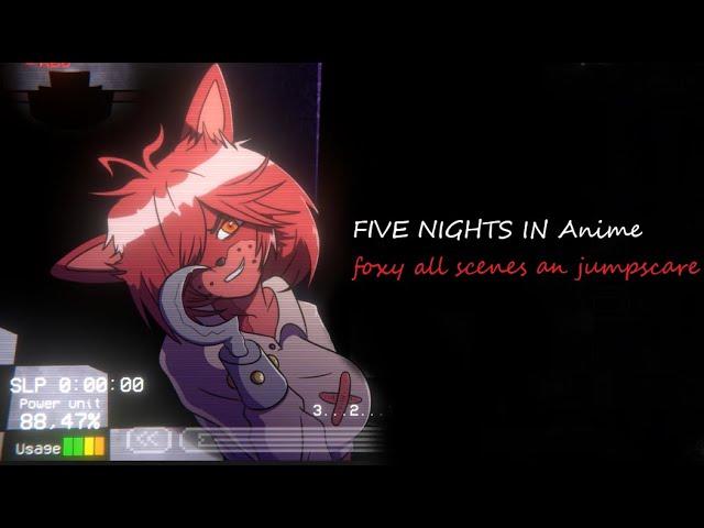 Five Nights in Anime  Foxy jumpscare all scenes