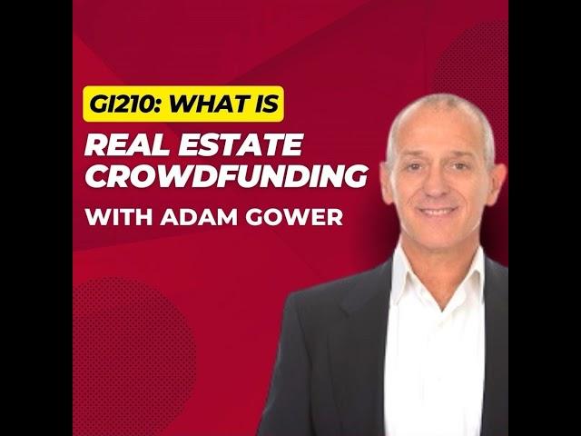 GI210: What is Real Estate Crowdfunding with Adam Gower