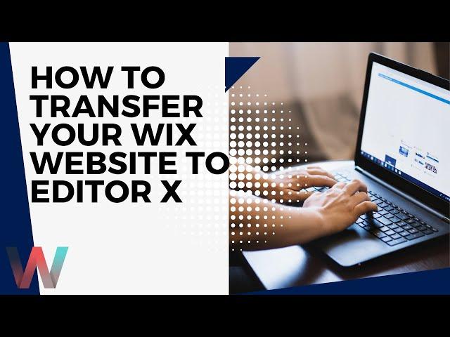 How To Transfer Your Wix Website To Editor X