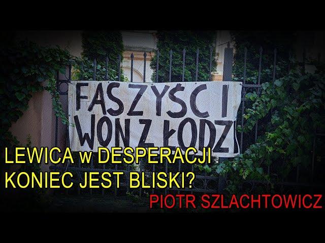 Lewica w desperacji: koniec jest bliski? - Piotr Szlachtowicz