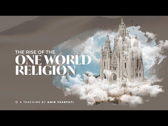 Amir Tsarfati: The Rise of the One World Religion