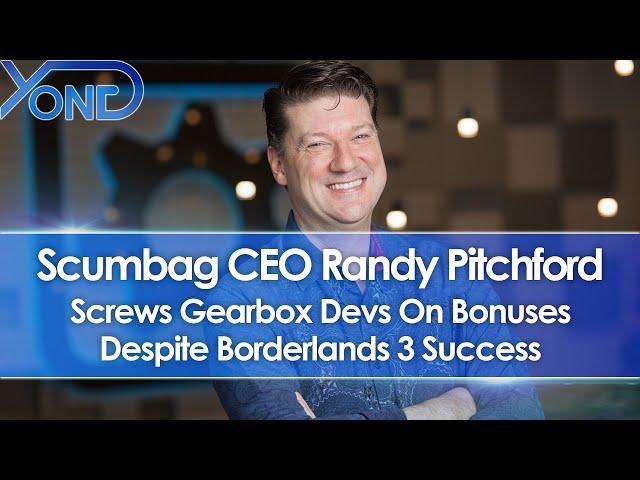 Scumbag CEO Randy Pitchford Screws Gearbox Devs On Bonuses Despite Borderlands 3 Success