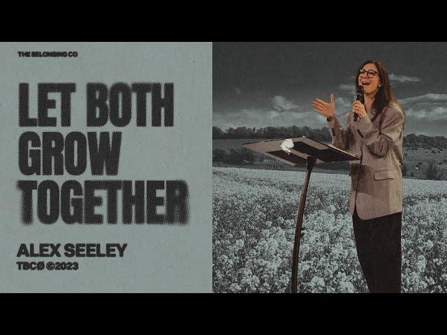 Let Both Grow Together // Alex Seeley | The Belonging Co TV