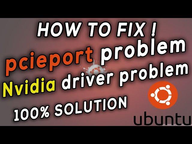 How to fix pcieport / Nvidia drivers etc... problems on Ubuntu 100% SOLUTION !