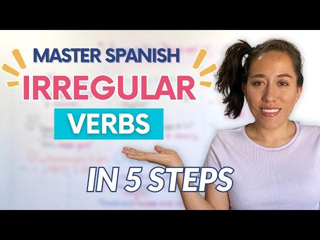 Irregular Spanish Verbs: 5 Steps to Rule Them All