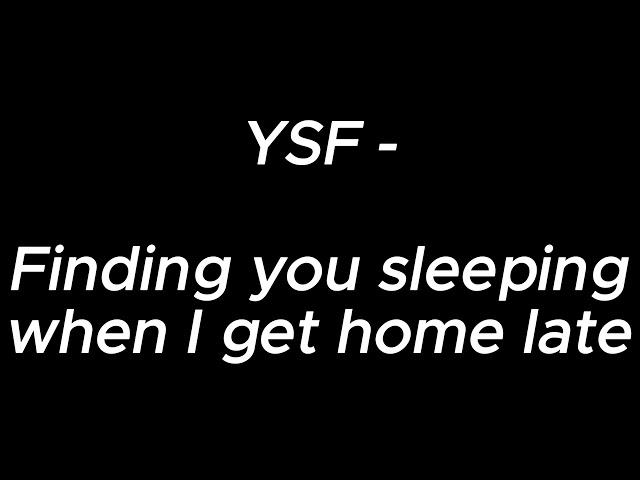 Finding you sleeping when i get home late - YSF