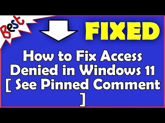 How to Fix Access Denied in Windows 11 [ See Pinned Comment ]