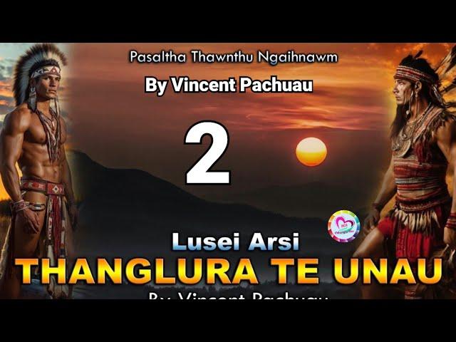 Pasaltha Thanglura te unau - 2 | By Vincent Pachuau