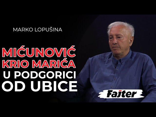 MARKO LOPUŠINA: BRANO MIĆUNOVIĆ KRIO MARIĆA U PODGORICI OD UBICE IZ BEOGRADA