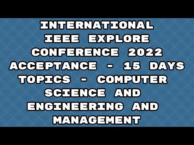 IEEE explore international conference 2022/ ieee explore conference 2022/ 15 days acceptance