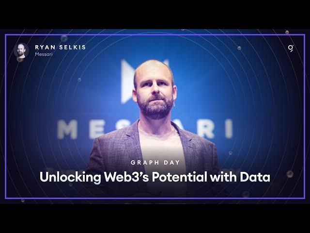 Graph Day 2022 - Unlocking Web3’s Potential with Data by Ryan Selkis of Messari