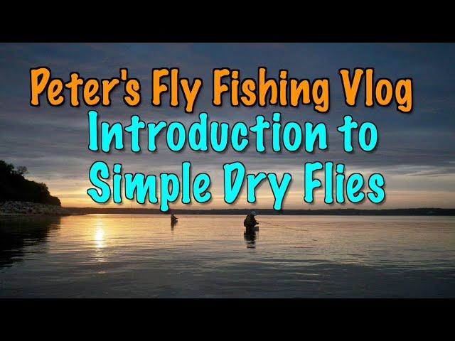 Peter's Fly Fishing Vlog: An Introduction to the next Fly Tying Series on Simple Dry Flies
